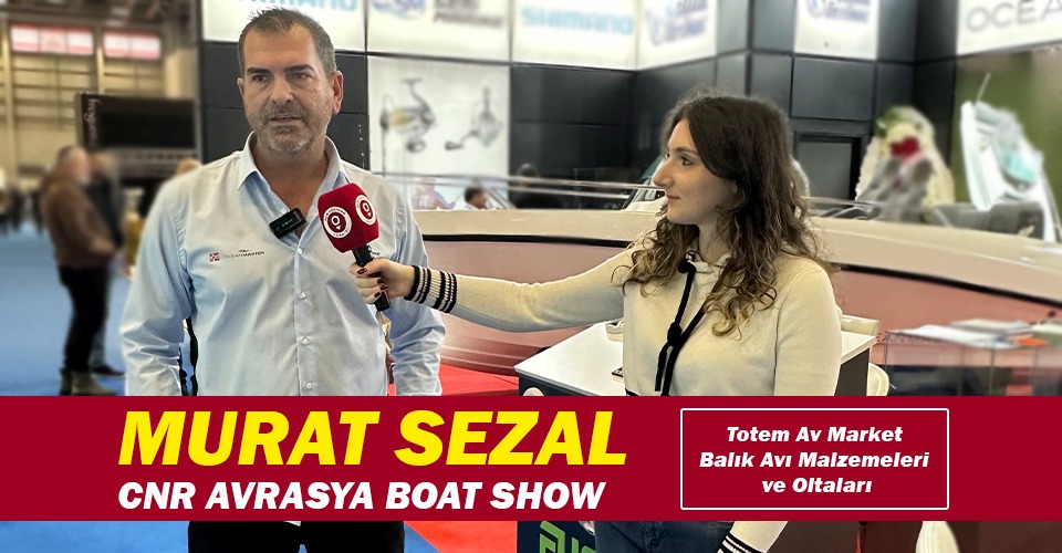 Murat Sezal, Totem Av Market Balık Avı Malzemeleri ve Oltaları – CNR Avrasya Boat Show’da yerini aldı