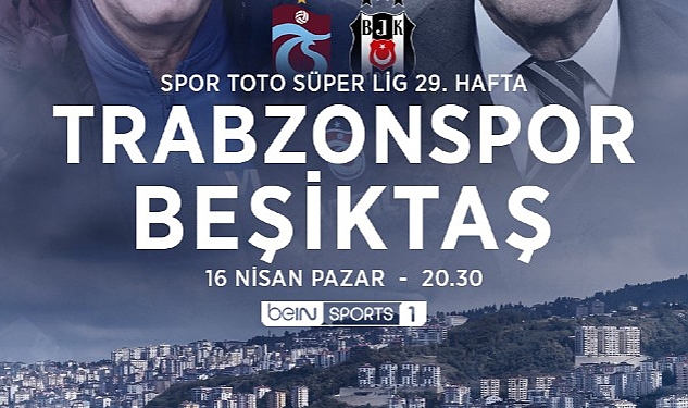 Trabzonspor-Beşiktaş derbisinin heyecanı beIN SPORTS’ta