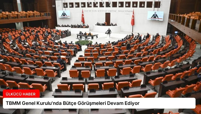 TBMM Genel Kurulu’nda Bütçe Görüşmeleri Devam Ediyor