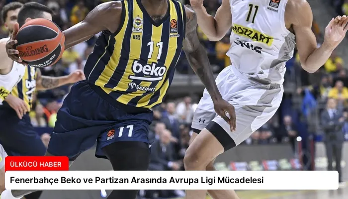 Fenerbahçe Beko ve Partizan Arasında Avrupa Ligi Mücadelesi
