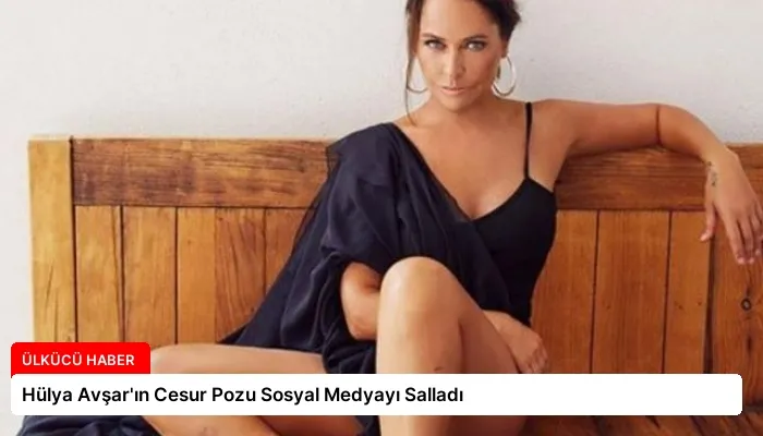 Hülya Avşar’ın Cesur Pozu Sosyal Medyayı Salladı