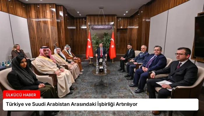 Türkiye ve Suudi Arabistan Arasındaki İşbirliği Artırılıyor
