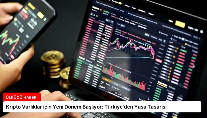 Kripto Varlıklar için Yeni Dönem Başlıyor: Türkiye’den Yasa Tasarısı