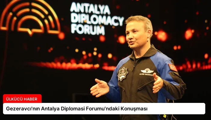Gezeravcı’nın Antalya Diplomasi Forumu’ndaki Konuşması