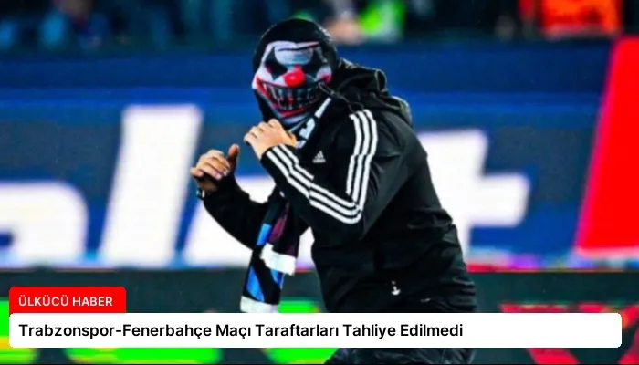 Trabzonspor-Fenerbahçe Maçı Taraftarları Tahliye Edilmedi