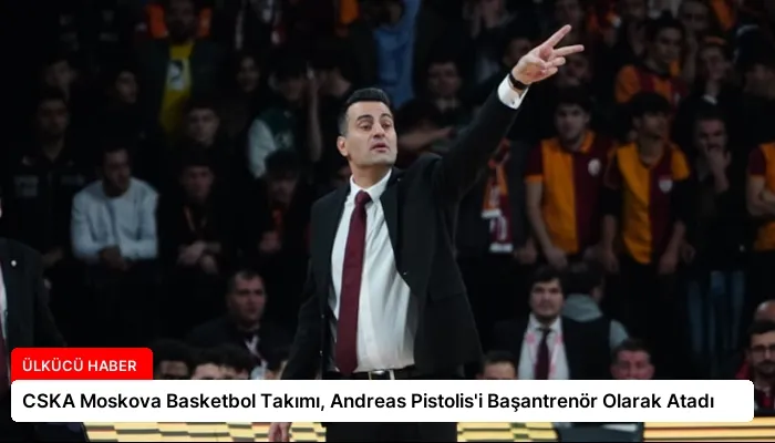 CSKA Moskova Basketbol Takımı, Andreas Pistolis’i Başantrenör Olarak Atadı