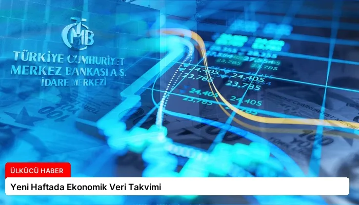 Yeni Haftada Ekonomik Veri Takvimi