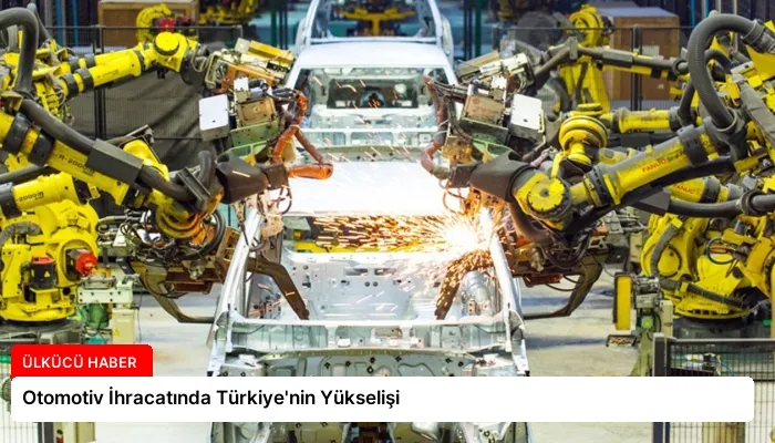 Otomotiv İhracatında Türkiye’nin Yükselişi