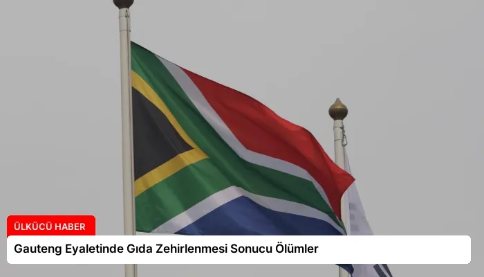 Gauteng Eyaletinde Gıda Zehirlenmesi Sonucu Ölümler