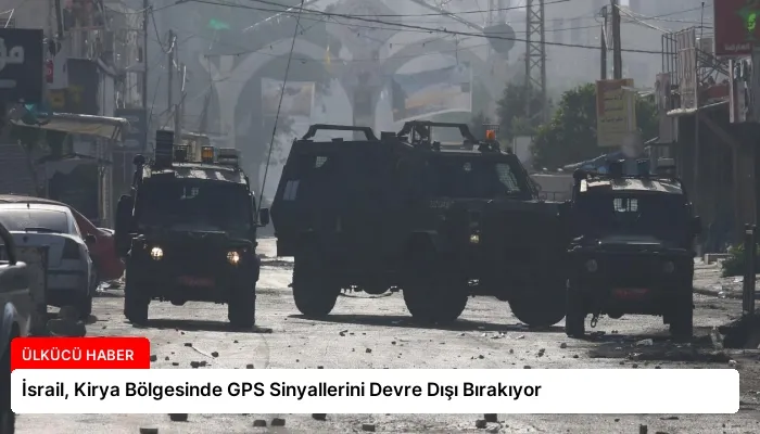 İsrail, Kirya Bölgesinde GPS Sinyallerini Devre Dışı Bırakıyor