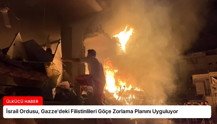 İsrail Ordusu, Gazze’deki Filistinlileri Göçe Zorlama Planını Uyguluyor
