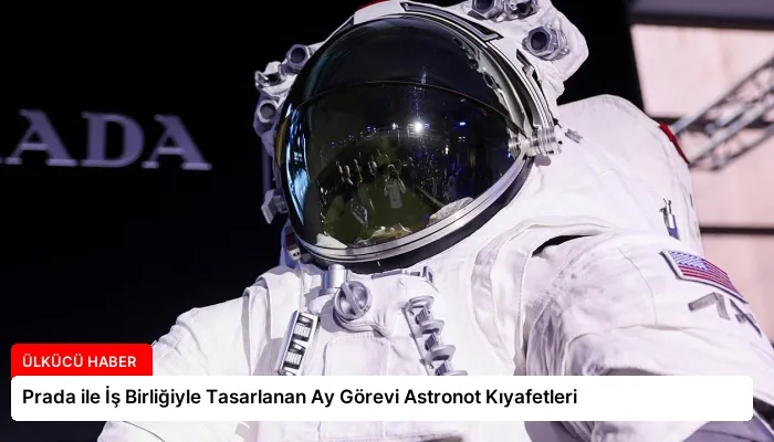 Prada ile İş Birliğiyle Tasarlanan Ay Görevi Astronot Kıyafetleri
