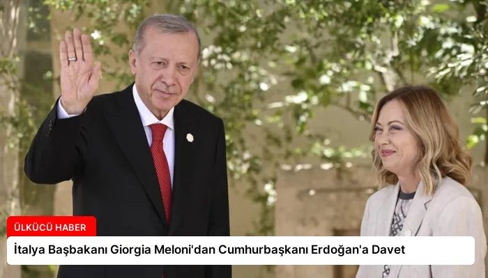 İtalya Başbakanı Giorgia Meloni’dan Cumhurbaşkanı Erdoğan’a Davet
