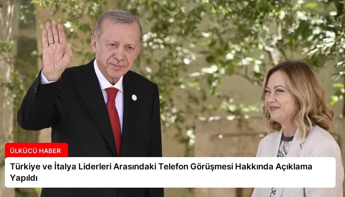 Türkiye ve İtalya Liderleri Arasındaki Telefon Görüşmesi Hakkında Açıklama Yapıldı