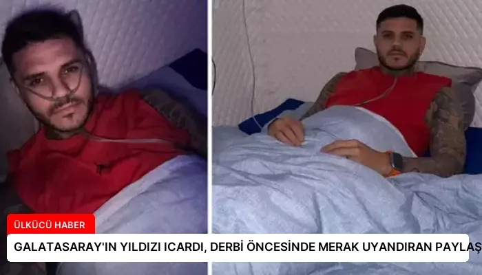 GALATASARAY’IN YILDIZI ICARDI, DERBİ ÖNCESİNDE MERAK UYANDIRAN PAYLAŞIM YAPTI