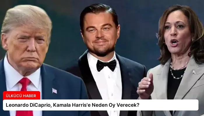 Leonardo DiCaprio, Kamala Harris’e Neden Oy Verecek?