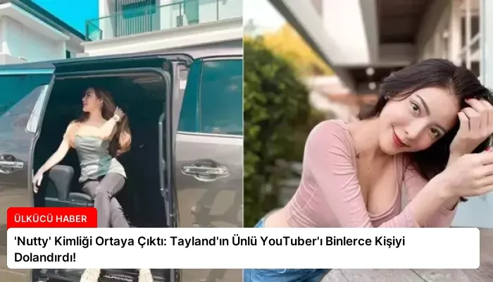 ‘Nutty’ Kimliği Ortaya Çıktı: Tayland’ın Ünlü YouTuber’ı Binlerce Kişiyi Dolandırdı!