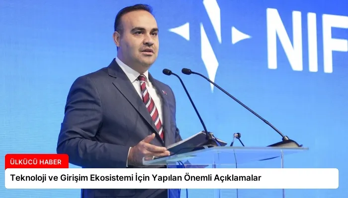 Teknoloji ve Girişim Ekosistemi İçin Yapılan Önemli Açıklamalar