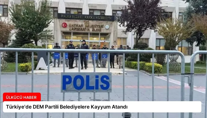 Türkiye’de DEM Partili Belediyelere Kayyum Atandı