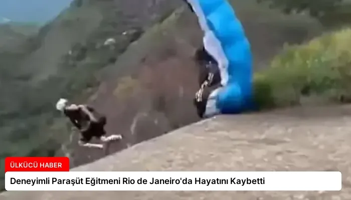 Deneyimli Paraşüt Eğitmeni Rio de Janeiro’da Hayatını Kaybetti