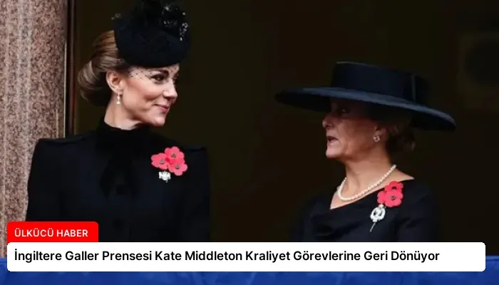 İngiltere Galler Prensesi Kate Middleton Kraliyet Görevlerine Geri Dönüyor