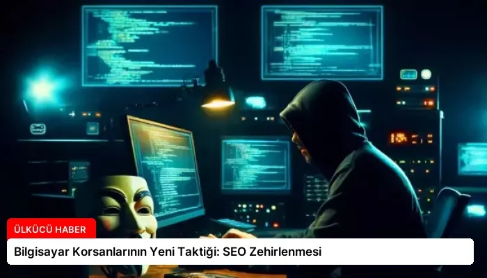 Bilgisayar Korsanlarının Yeni Taktiği: SEO Zehirlenmesi