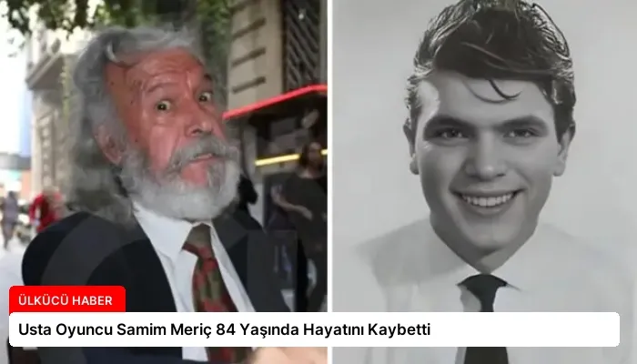 Usta Oyuncu Samim Meriç 84 Yaşında Hayatını Kaybetti