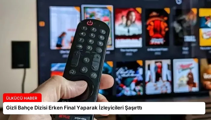 Gizli Bahçe Dizisi Erken Final Yaparak İzleyicileri Şaşırttı