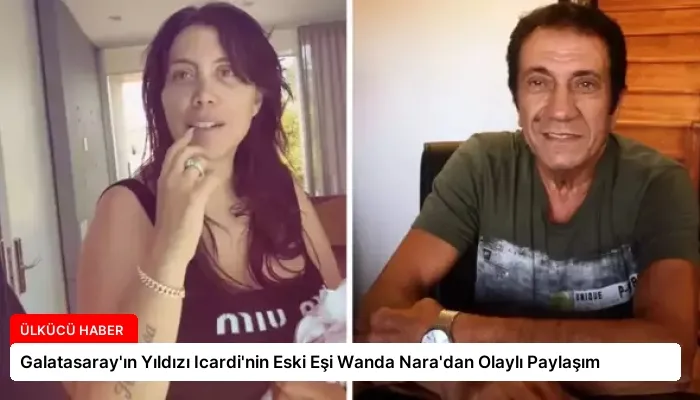 Galatasaray’ın Yıldızı Icardi’nin Eski Eşi Wanda Nara’dan Olaylı Paylaşım