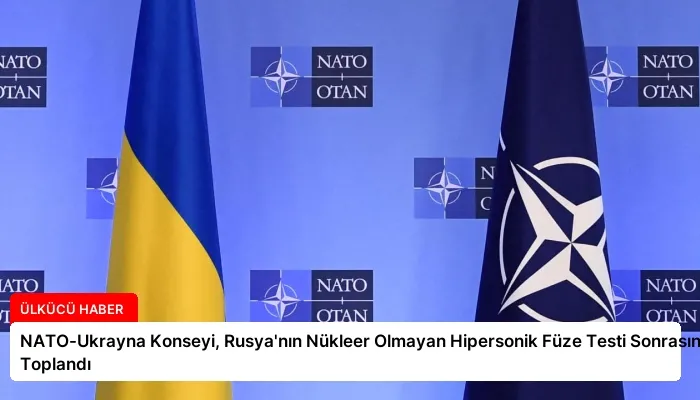 NATO-Ukrayna Konseyi, Rusya’nın Nükleer Olmayan Hipersonik Füze Testi Sonrasında Toplandı