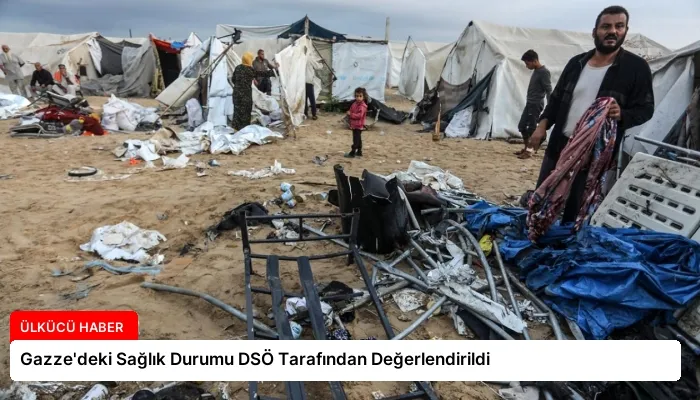 Gazze’deki Sağlık Durumu DSÖ Tarafından Değerlendirildi