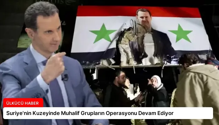 Suriye’nin Kuzeyinde Muhalif Grupların Operasyonu Devam Ediyor