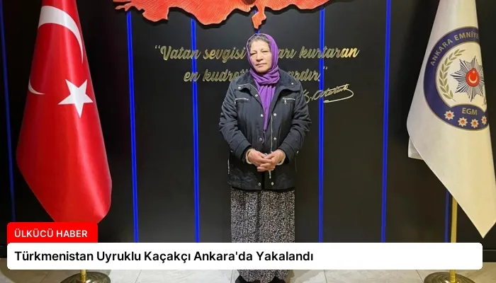 Türkmenistan Uyruklu Kaçakçı Ankara’da Yakalandı