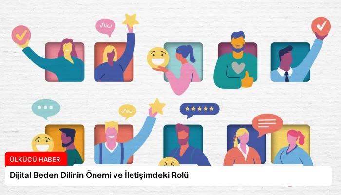 Dijital Beden Dilinin Önemi ve İletişimdeki Rolü