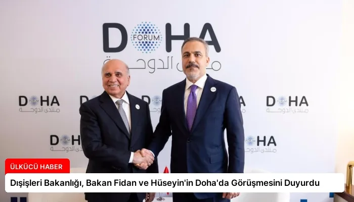 Dışişleri Bakanlığı, Bakan Fidan ve Hüseyin’in Doha’da Görüşmesini Duyurdu
