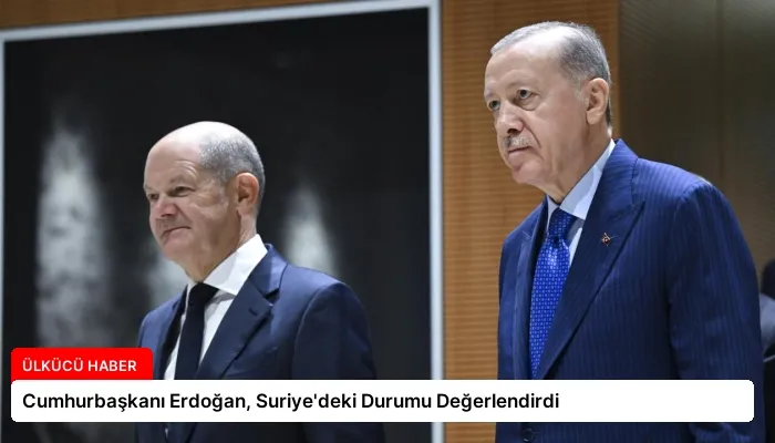 Cumhurbaşkanı Erdoğan, Suriye’deki Durumu Değerlendirdi