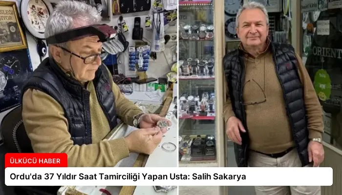 Ordu’da 37 Yıldır Saat Tamirciliği Yapan Usta: Salih Sakarya