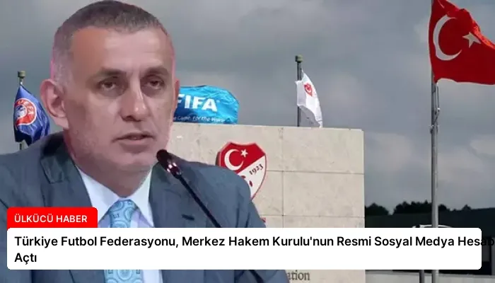 Türkiye Futbol Federasyonu, Merkez Hakem Kurulu’nun Resmi Sosyal Medya Hesabını Açtı