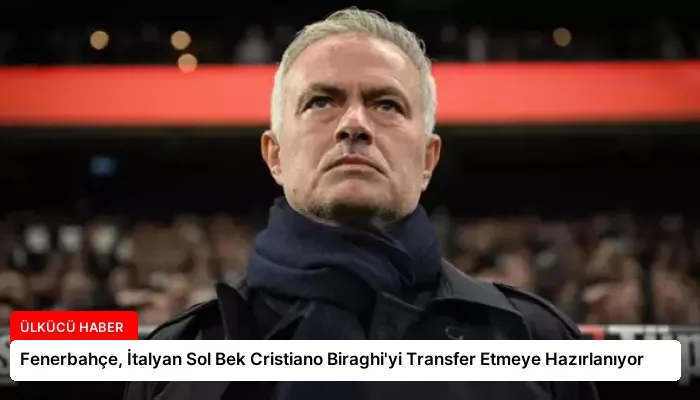 Fenerbahçe, İtalyan Sol Bek Cristiano Biraghi’yi Transfer Etmeye Hazırlanıyor