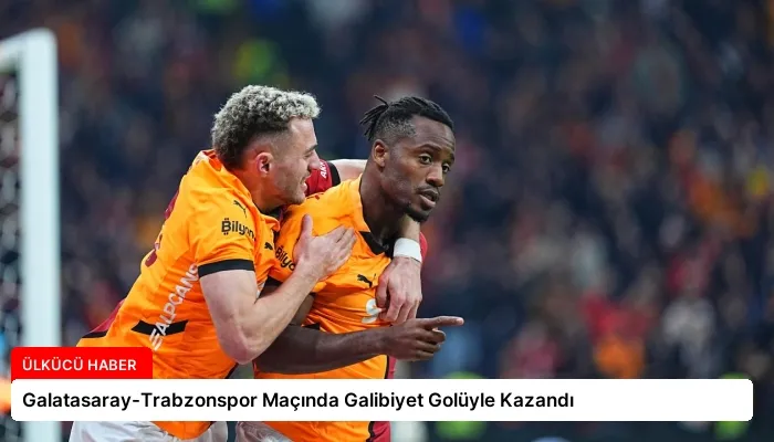 Galatasaray-Trabzonspor Maçında Galibiyet Golüyle Kazandı