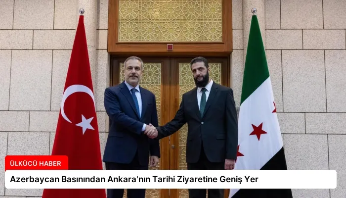 Azerbaycan Basınından Ankara’nın Tarihi Ziyaretine Geniş Yer