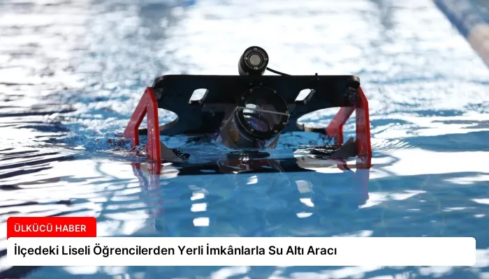 İlçedeki Liseli Öğrencilerden Yerli İmkânlarla Su Altı Aracı