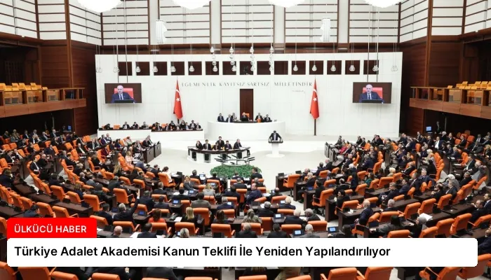 Türkiye Adalet Akademisi Kanun Teklifi İle Yeniden Yapılandırılıyor