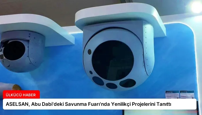 ASELSAN, Abu Dabi’deki Savunma Fuarı’nda Yenilikçi Projelerini Tanıttı