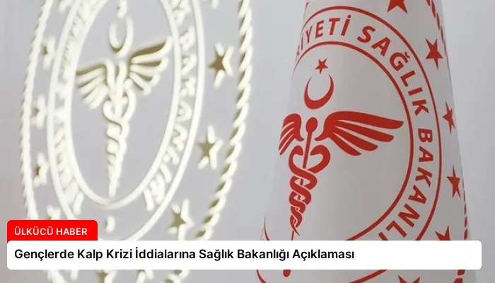 Gençlerde Kalp Krizi İddialarına Sağlık Bakanlığı Açıklaması