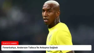 Fenerbahçe, Anderson Talisca İle Anlaşma Sağladı