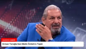 Erman Toroğlu’dan Metin Öztürk’e Tepki