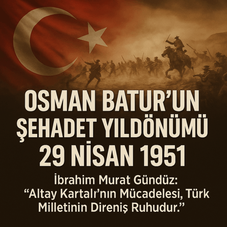 İbrahim Murat Gündüz’den Osman Batur’un Şehadet Yıldönümünde Anlamlı Mesaj: “Altay Kartalı’nın Mücadelesi, Türk Milletinin Direniş Ruhudur”