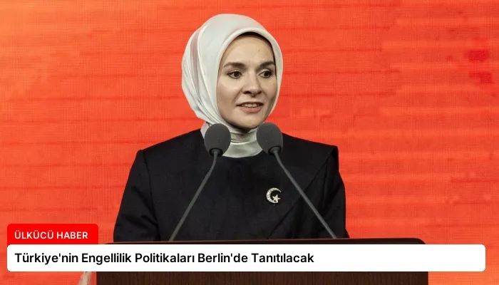 Türkiye’nin Engellilik Politikaları Berlin’de Tanıtılacak