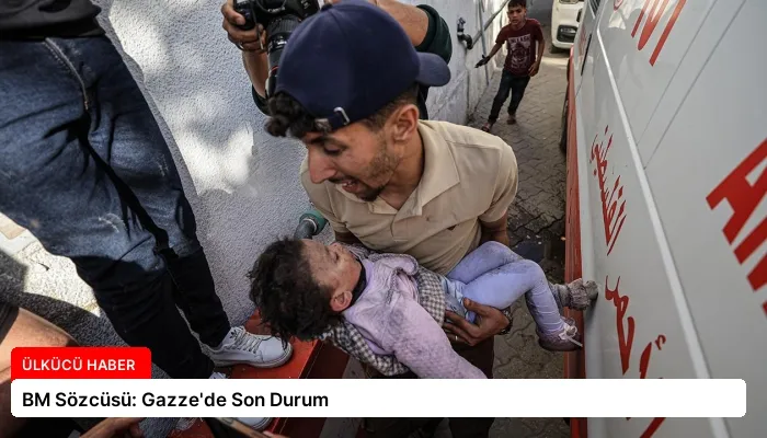 BM Sözcüsü: Gazze’de Son Durum